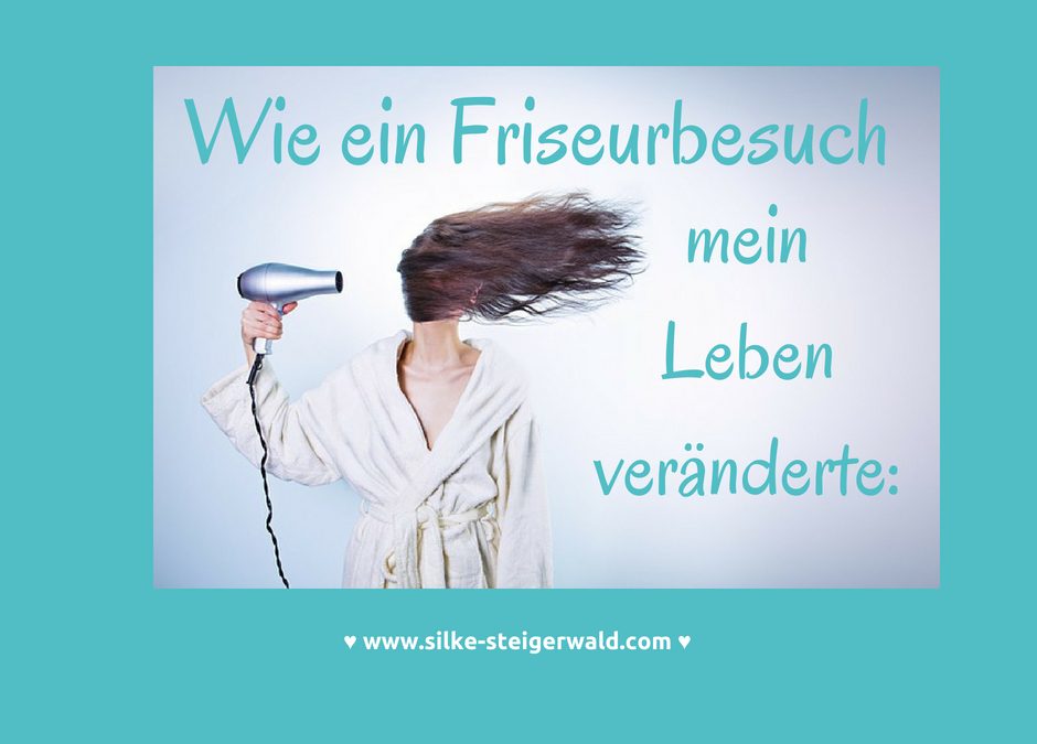 Wie ein Friseurbesuch mein Leben veränderte