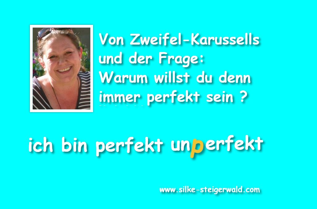 Von Zweifel-Karussells und der Frage: Warum willst du denn perfekt sein?