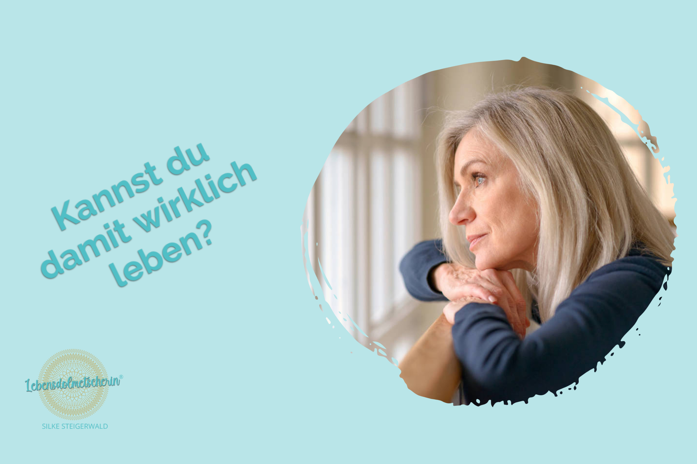 Blog-Titelbild mit der Aufschrift „Kannst du wirklich damit leben?“ und dem Foto einer nachdenklichen Frau mit grauem Haar, die die Arme aufgestützt hat und aus dem Fenster blickt.